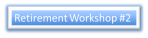 Retirement Workshop Button